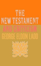 The New Testament and Criticism [Paperback] Ladd, Mr. George Eldon - $14.99