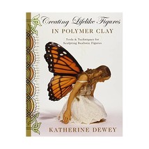 Creating Lifelike Figures in Polymer Clay: Tools and Techniques for Sculpting Re - £19.73 GBP