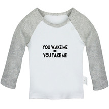 You Wake Me = You Take Me Funny Tshirt Baby T-shirt Newborn Graphic Tee Kid Tops - £7.73 GBP+