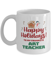 Christmas Mug For Art Teacher - Happy Holidays 1 To My Favorite - 11 oz  - £11.76 GBP