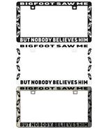 Legal Bigfoot Saw Me  But Nobody Believes Him Assorted License Plate Frame - $6.92+