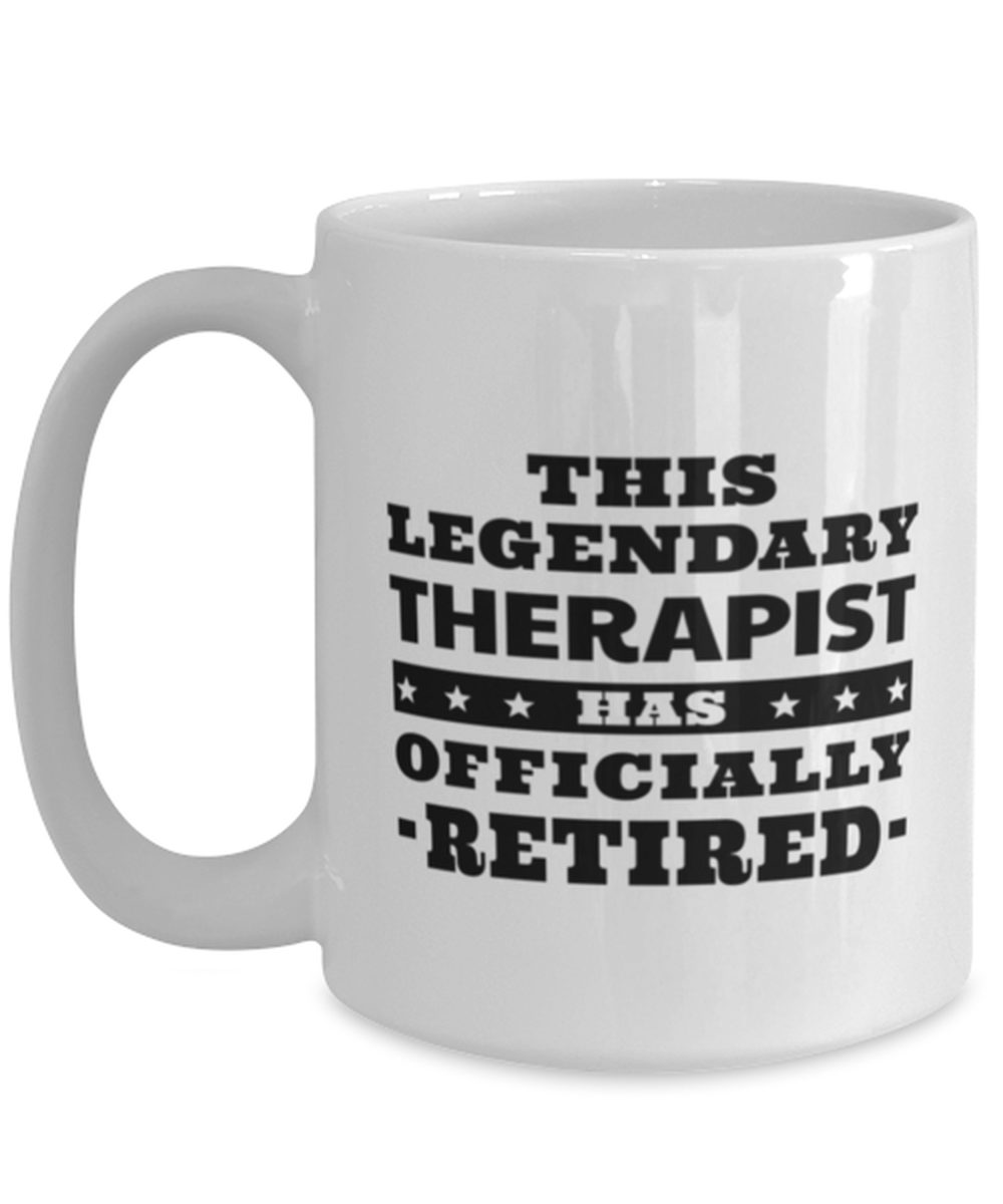 Funny Mug for Retired Therapist - This Legendary Has Officially - 15 oz