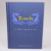 Wizards The Myths, Legends, And Lore Hardcover Book By Sherman Aubrey 20... - £7.60 GBP