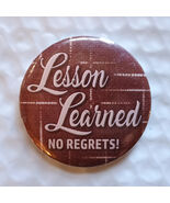 2.25&quot; Pin Button Lesson Learned No Regrets Motivational Inspirational Su... - $4.20 CAD