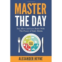 Master the Day: Eat, Move and Live Better With The Power of Tiny Habits Alexande - £17.94 GBP