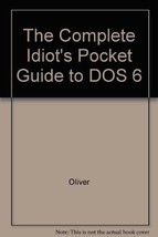 The Complete Idiot&#39;s Pocket Guide to DOS 6 Oliver, Kelly - £3.97 GBP
