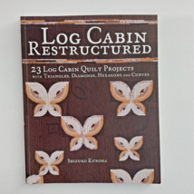 Log Cabin Restructured: 23 Log Cabin Quilt Projects Shizuko Kuroha 2008 - £18.18 GBP