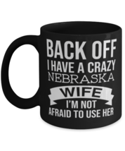 Back Off I Have A Crazy Nebraska Wife I&#39;m Not Afraid To Use Her mug Novelty  - £14.39 GBP