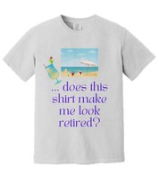 Does this shirt make me look retired funny personalizable shirt for retiree - $26.95