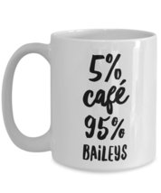 Tasse à café drôle - 5% CAFÉ 95% BAILEYS - Alcool Joke, Cadeau pour maman papa a - £15.90 GBP