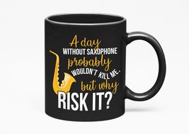 Make Your Mark Design A Day Without Saxophone Probably Wouldn&#39;t Kill Me, But Why - £17.12 GBP+