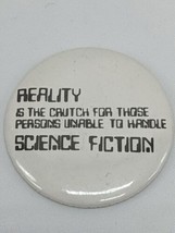 Reality Is The Crutch For Those Persons Unable To Handle Science Fiction... - £37.74 GBP