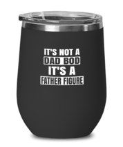 Dad Wine Glass It&#39;s Not a Dad Bod It&#39;s a Father Figure Black-WG  - $25.95