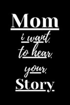 Mom I Want to Hear Your Story: a Mother’S Guided Journal to Share Her Li... - $9.49