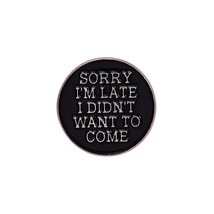 Black Enamel Metal Lapel Hat Pin - New - Sorry I&#39;m Late I Didn&#39;t Want to Come - £10.03 GBP