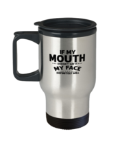 Coffee Travel Mug Funny If My Mouth Doesn&#39;t Say It My Face  - £19.48 GBP