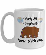 Cute Saying Mug - &#39;Work In Progress, Bear With Me&#39; Proclaimed by Multi Layer Bea - $24.45