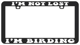 I&#39;M NOT LOST I&#39;M BIRDING BIRDS BIRDING BIRDS BIRDER LICENSE PLATE FRAME - $7.91