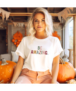 Be Amazing T-Shirt - Unleash Your Greatness, Empowering Apparel - £7.59 GBP+
