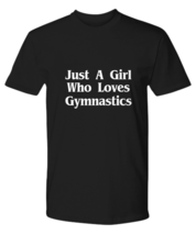 Just A Girl Who Loves Gymnastics T-Shirt Funny Gift Girls Gymnastic Team Coach - £18.85 GBP+