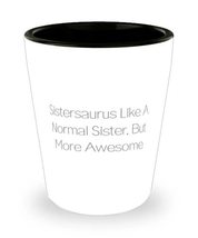 Gag Sister Gifts, Sistersaurus Like A Normal Sister, But More Awesome, Sarcasm S - £13.54 GBP