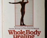 Whole Body Healing Jim Nechas Carl Lowe 1983 Hardcover - £6.25 GBP