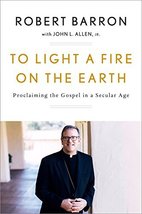 To Light a Fire on the Earth: Proclaiming the Gospel in a Secular Age [H... - $8.90
