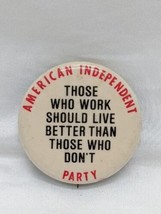 American Independent Party Those Who Work Should Live Better Than Those ... - $37.41