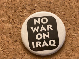 Vintage No War on Iraq Pinback Pin Anti-War Badge - $4.20