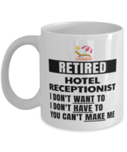 Retired Hotel Receptionist Mug - I Don&#39;t Want To You Can&#39;t Make Me - 11 oz  - £11.95 GBP