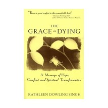 The Grace in Dying: How We Are Transformed Spiritually As We Die Singh, Kathleen - $17.00