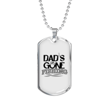 Dad&#39;S Gone Fishing Necklace Stainless Steel or 18k Gold Dog Tag 24&quot; Chain - $47.45+