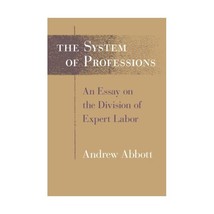 The System of Professions  An Essay on the Division of Expert Labor Andrew Abbo - £35.86 GBP