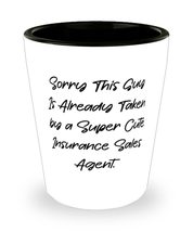 Unique Idea Insurance sales agent Shot Glass, Sorry This Guy Is Already Taken by - £7.63 GBP