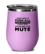 Funny Wine Glass I Didnt Mean To Push Your Buttons LtPurple-WG  - £22.34 GBP