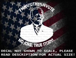 Biden Mumbling No Joke True Story Vinyl Decal US Sold &amp; Made - $6.72+