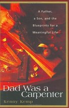Dad Was a Carpenter: A Father, a Son, and the Blueprints for a Meaningful Life K - £16.01 GBP