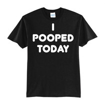 I POOPED TODAY-NEW BLACK-T-SHIRT FUNNY-S-M-L-XL - £15.84 GBP