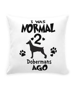 I WAS NORMAL 2 DOBERMANS AGO Throw Pillow with Zipper - $60.00