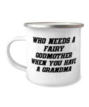 Cute Grandma 12oz Camper Mug, Who Needs A Fairy Godmother When You Have A Grandm - £15.62 GBP