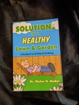 Solutions to a Healthy Lawn and Garden Book by Dr. Myles H. Bader - $6.92