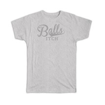 My Balls Itch : Gift T-Shirt Baseball Funny Sarcastic Humor - £14.37 GBP