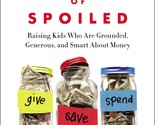 The Opposite of Spoiled: Raising Kids Who Are Grounded, Generous, and Sm... - $25.69