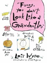 Funny, You Don&#39;t Look Like a Grandmother by Lois Wyse (1988, Hardcover) - £3.91 GBP
