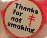 Thanks For Not Smoking Pinback Button  J3 - £3.88 GBP