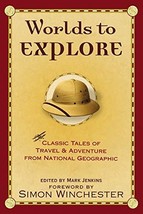 Worlds to Explore: Classic Tales of Travel and Adventure from National Geographi - £1.95 GBP