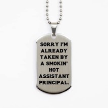 Sorry I&#39;m Already Taken by a Smokin&#39; Hot. Silver Dog Tag, Assistant Prin... - £15.78 GBP