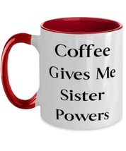 Sarcastic Sister, Coffee Gives Me Sister Powers, Nice Two Tone 11oz Mug For Sist - £15.35 GBP