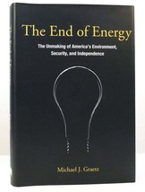 Michael J.  Graetz THE END OF ENERGY The Unmaking of America&#39;s Environment, Secu - £42.28 GBP