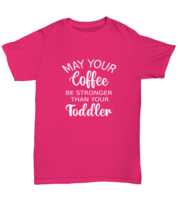 Mom TShirt May Your Coffee Be Stronger Than Your Toddler Heliconia-U-Tee  - £14.34 GBP